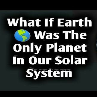 What If Earth Was the Only Planet in the Solar System