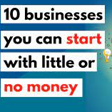 Businesses you can start with little or No money